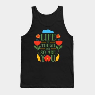 Life is Tough but So Are You Tank Top